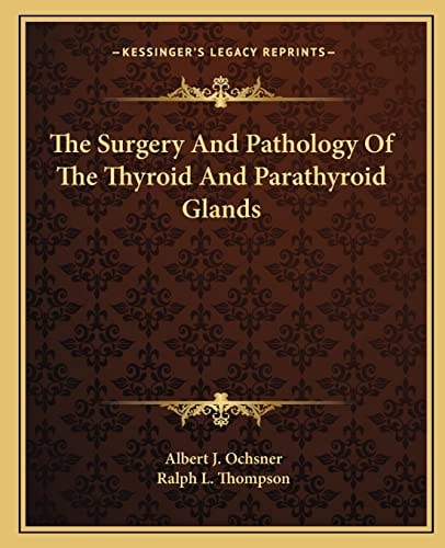 The Surgery And Pathology Of The Thyroid And Parathyroid Glands