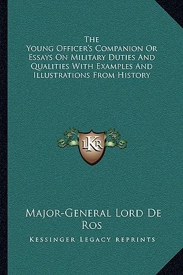 The Young Officer's Companion Or Essays On Military Duties And Qualities With Examples And Illustrations From History
