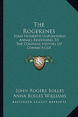 The Rogerenes: Some Hitherto Unpublished Annals Belonging To The Colonial History Of Connecticut