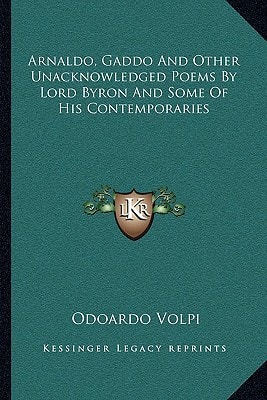 Arnaldo, Gaddo And Other Unacknowledged Poems By Lord Byron And Some Of His Contemporaries
