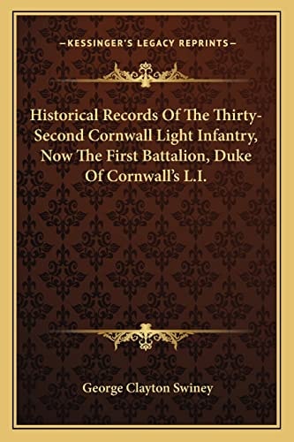 Historical Records Of The Thirty-Second Cornwall Light Infantry, Now The First Battalion, Duke Of Cornwall's L.I.