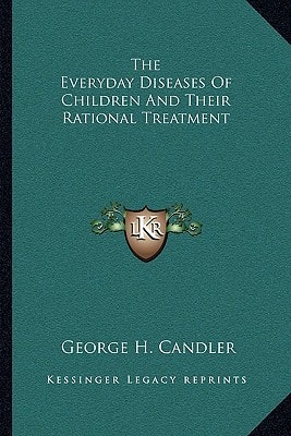 The Everyday Diseases Of Children And Their Rational Treatment