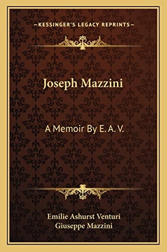 Joseph Mazzini: A Memoir By E. A. V.: With Two Essays By Mazzini, Thoughts On Democracy And The Duties Of Man
