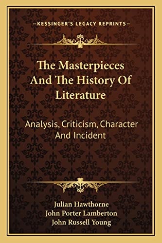 The Masterpieces And The History Of Literature: Analysis, Criticism, Character And Incident