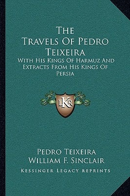 The Travels Of Pedro Teixeira: With His Kings Of Harmuz And Extracts From His Kings Of Persia