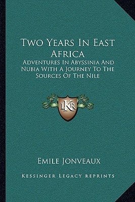 Two Years In East Africa: Adventures In Abyssinia And Nubia With A Journey To The Sources Of The Nile