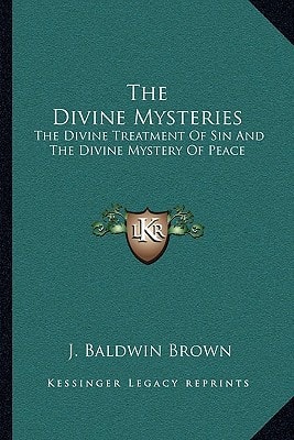 The Divine Mysteries: The Divine Treatment Of Sin And The Divine Mystery Of Peace