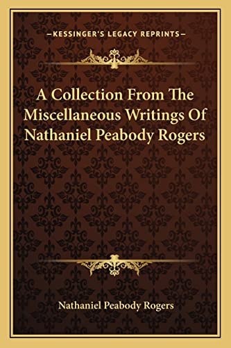 A Collection From The Miscellaneous Writings Of Nathaniel Peabody Rogers
