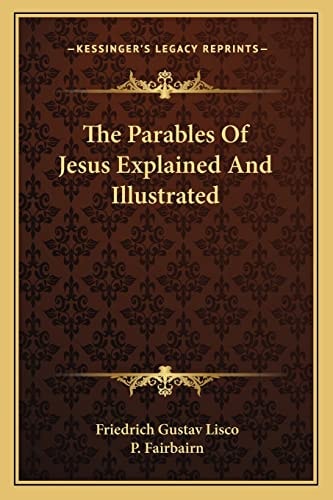 The Parables Of Jesus Explained And Illustrated