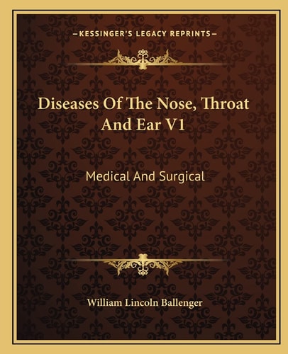 Diseases Of The Nose, Throat And Ear V1: Medical And Surgical