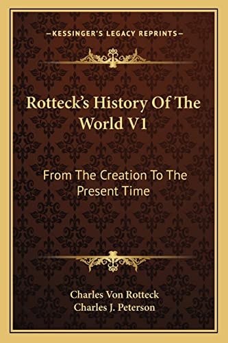 Rotteck's History Of The World V1: From The Creation To The Present Time
