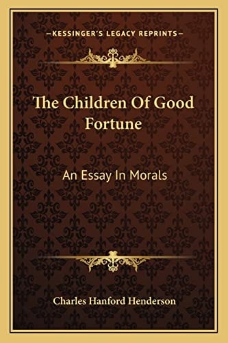 The Children Of Good Fortune: An Essay In Morals