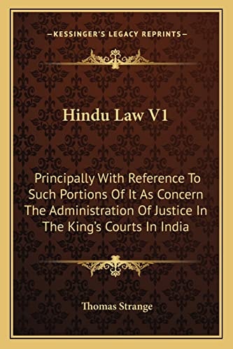 Hindu Law V1: Principally With Reference To Such Portions Of It As Concern The Administration Of Justice In The King's Courts In India
