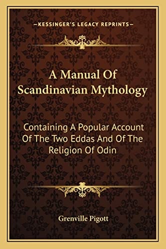 A Manual Of Scandinavian Mythology: Containing A Popular Account Of The Two Eddas And Of The Religion Of Odin