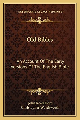 Old Bibles: An Account Of The Early Versions Of The English Bible