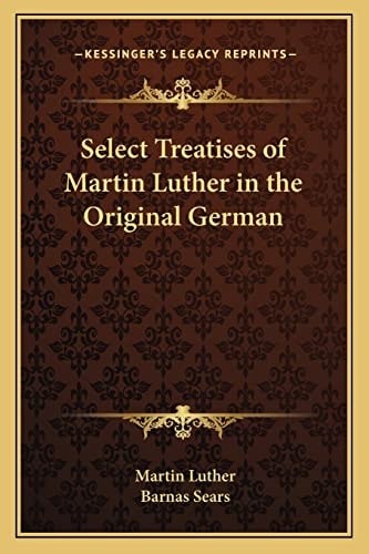 Select Treatises of Martin Luther in the Original German