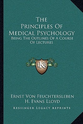 The Principles Of Medical Psychology: Being The Outlines Of A Course Of Lectures