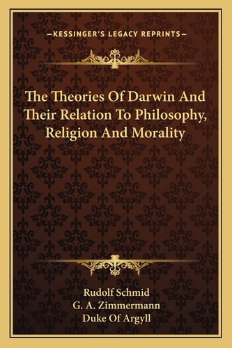 The Theories Of Darwin And Their Relation To Philosophy, Religion And Morality
