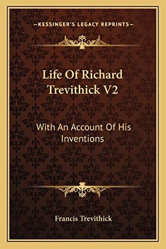 Life Of Richard Trevithick V2: With An Account Of His Inventions
