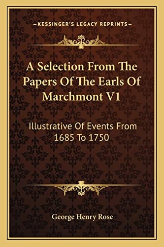 A Selection From The Papers Of The Earls Of Marchmont V1: Illustrative Of Events From 1685 To 1750