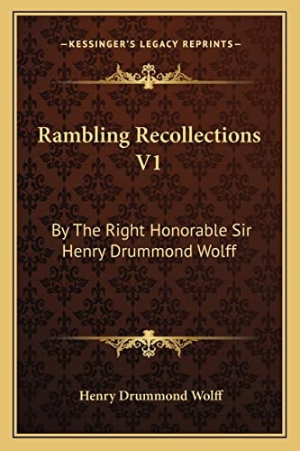 Rambling Recollections V1: By The Right Honorable Sir Henry Drummond Wolff