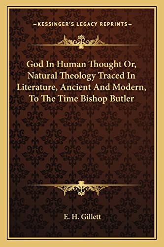 God In Human Thought Or, Natural Theology Traced In Literature, Ancient And Modern, To The Time Bishop Butler