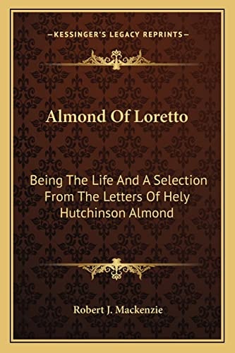 Almond Of Loretto: Being The Life And A Selection From The Letters Of Hely Hutchinson Almond