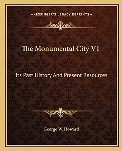 The Monumental City V1: Its Past History And Present Resources