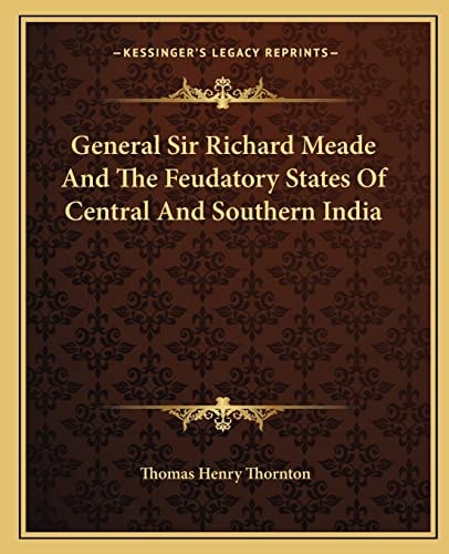 General Sir Richard Meade And The Feudatory States Of Central And Southern India