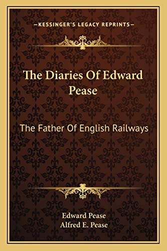 The Diaries Of Edward Pease: The Father Of English Railways