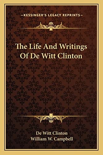 The Life And Writings Of De Witt Clinton