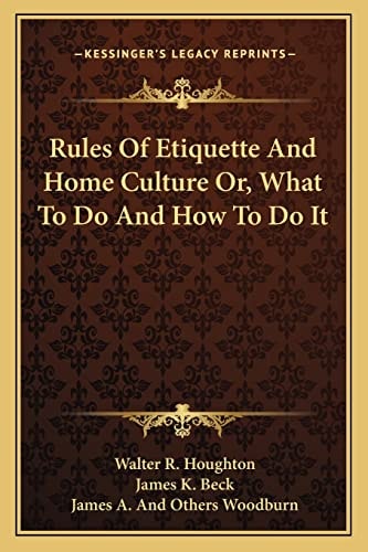 Rules Of Etiquette And Home Culture Or, What To Do And How To Do It