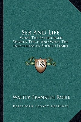 Sex And Life: What The Experienced Should Teach And What The Inexperienced Should Learn