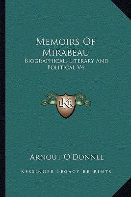 Memoirs Of Mirabeau: Biographical, Literary And Political V4