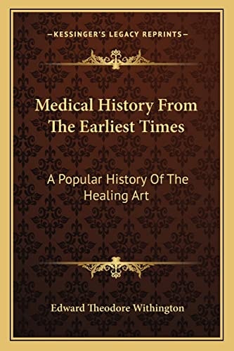 Medical History From The Earliest Times: A Popular History Of The Healing Art