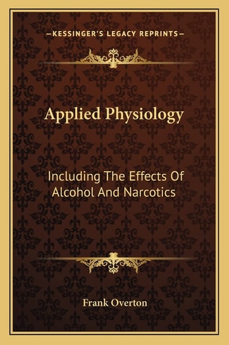 Applied Physiology: Including The Effects Of Alcohol And Narcotics