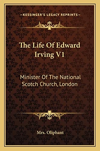 The Life Of Edward Irving V1: Minister Of The National Scotch Church, London