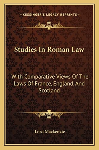 Studies In Roman Law: With Comparative Views Of The Laws Of France, England, And Scotland