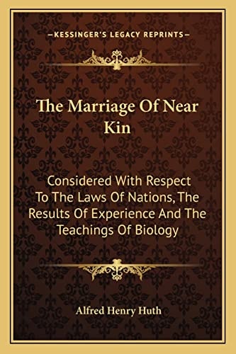 The Marriage Of Near Kin: Considered With Respect To The Laws Of Nations, The Results Of Experience And The Teachings Of Biology