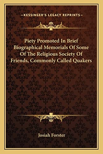 Piety Promoted In Brief Biographical Memorials Of Some Of The Religious Society Of Friends, Commonly Called Quakers