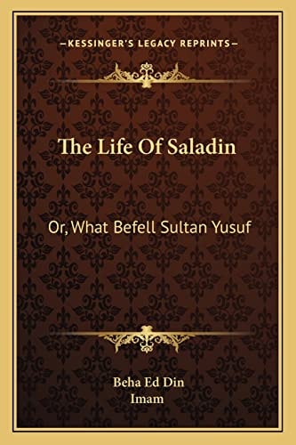 The Life Of Saladin: Or, What Befell Sultan Yusuf