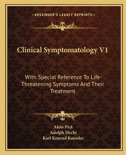 Clinical Symptomatology V1: With Special Reference To Life-Threatening Symptoms And Their Treatment