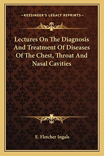 Lectures On The Diagnosis And Treatment Of Diseases Of The Chest, Throat And Nasal Cavities