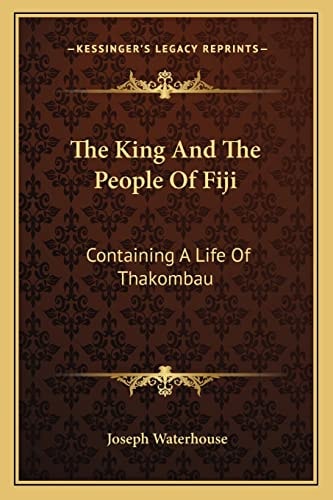 The King And The People Of Fiji: Containing A Life Of Thakombau