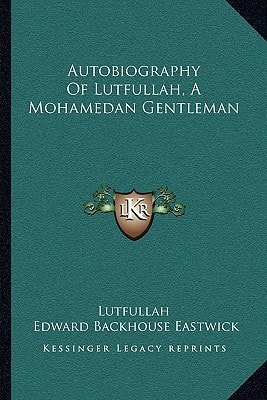 Autobiography Of Lutfullah, A Mohamedan Gentleman