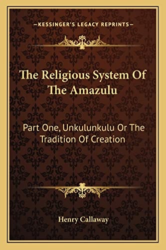 The Religious System Of The Amazulu: Part One, Unkulunkulu Or The Tradition Of Creation
