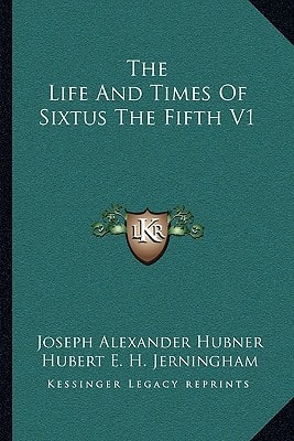 The Life and Times of Sixtus the Fifth V1