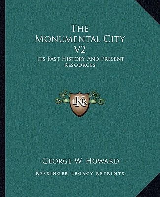 The Monumental City V2: Its Past History And Present Resources