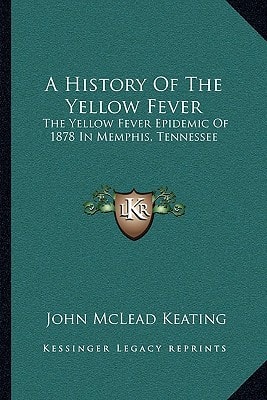 A History Of The Yellow Fever: The Yellow Fever Epidemic Of 1878 In Memphis, Tennessee