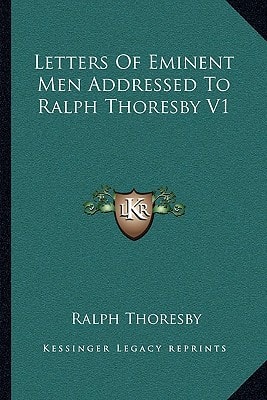Letters Of Eminent Men Addressed To Ralph Thoresby V1